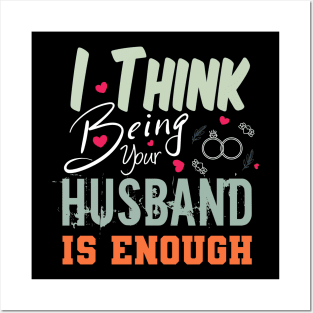 I Think Being Your Husband Is Enough | valentine day gift for her i think being your husband is gift enough Posters and Art